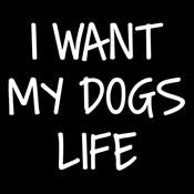 I Want My Dog's Life - Roadkill T Shirts