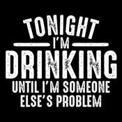 Tonight I'm Drinking Until I'm Someone Else's Problem - Roadkill T Shirts