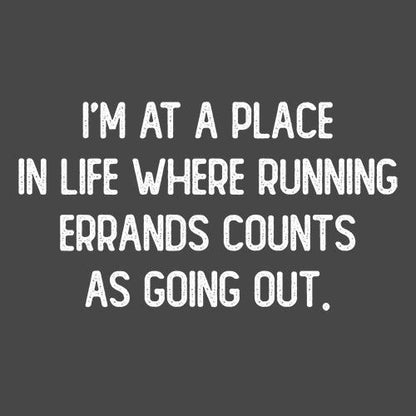 I'm At A Place In My Life Where Running Errands T-Shirt