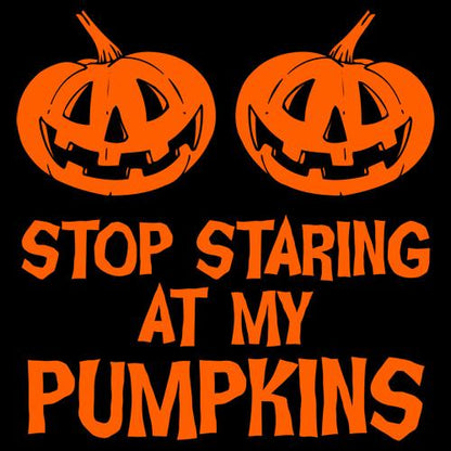 Stop Staring At My Pumpkins T-Shirt