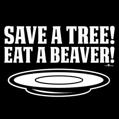 Save A Tree, Eat A Beaver - Roadkill T Shirts