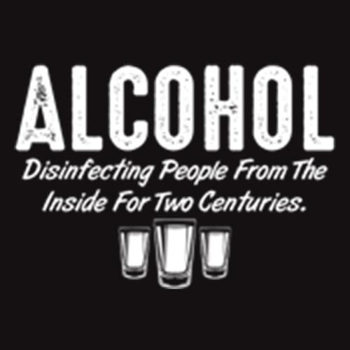 Alcohol Disinfecting People From The Inside For Centuries - Roadkill T Shirts