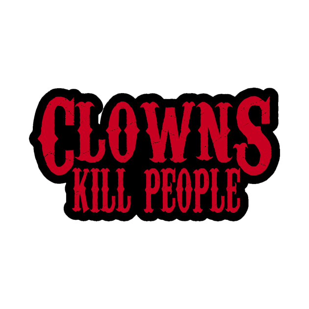 Clowns Kill People T-Shirts