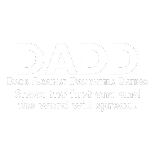 D.A.D.D. Dads Against Daughters Dating Tees