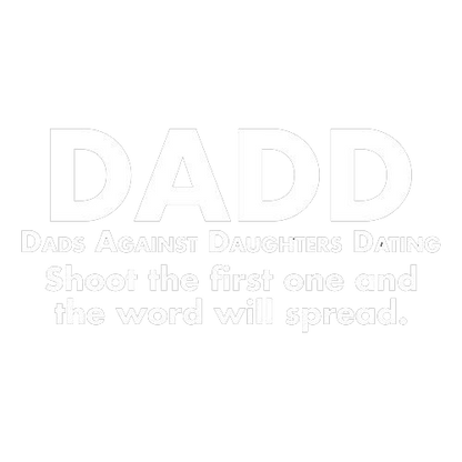 D.A.D.D. Dads Against Daughters Dating Tees