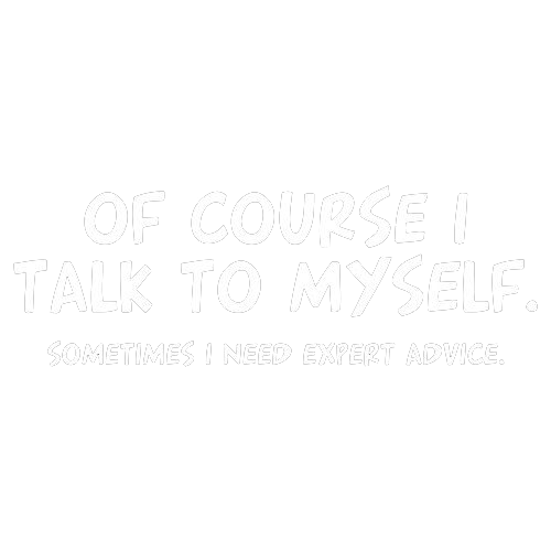 Of Course I Talk To Myself Sometimes T-Shirt