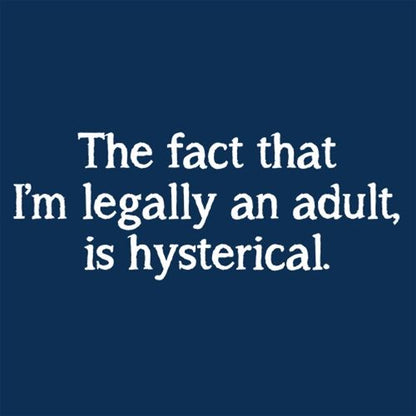The Fact That I'm Legally An Adult Is Hysterical T-Shirt - Roadkill T Shirts