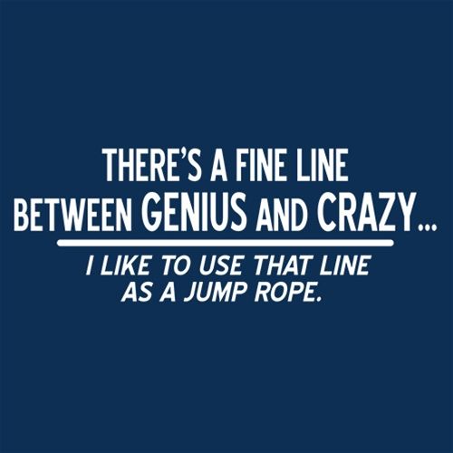 There's A Fine Line Between Genius & Crazy T-Shirt
