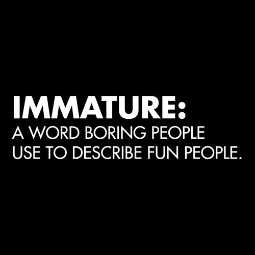 Immature: A Word Boring People Use T-Shirt