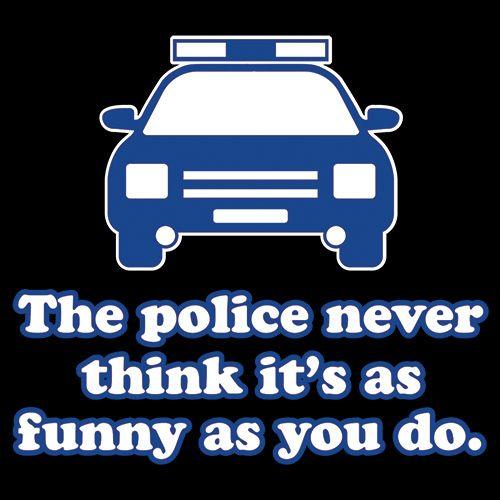 The Police Never Think T-Shirt