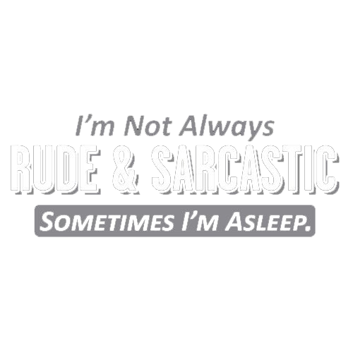 I'm Not Always Rude & Sarcastic Sometimes I'm Asleep. - Roadkill T Shirts