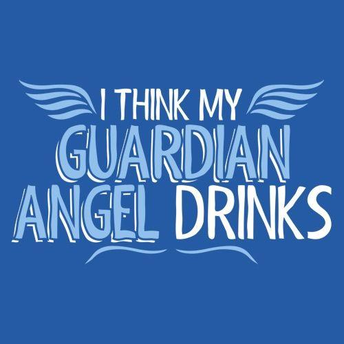 I Think My Guardian Angel Drinks - Roadkill T Shirts