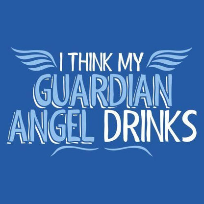 I Think My Guardian Angel Drinks - Roadkill T Shirts