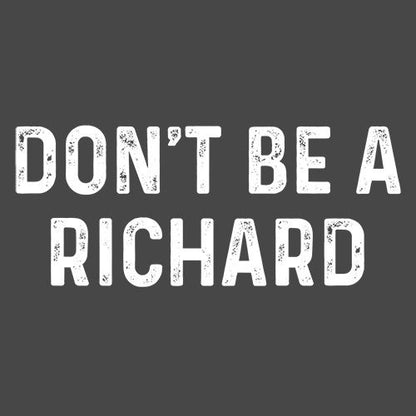 Don't Be A Richard T-Shirt- Roadkill T Shirts