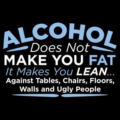 Alcohol Does Not Make You Fat T-Shirt