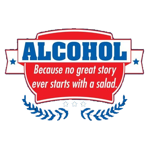 Alcohol - Because No Good Story Ever Started With A Salad - Roadkill T Shirts