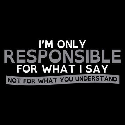I'm Only Responsible For What I Say T-Shirt
