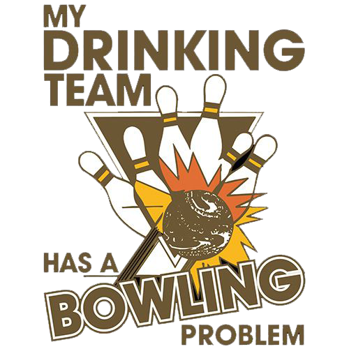 My Drinking Team Has A Bowling Problem - Roadkill T Shirts