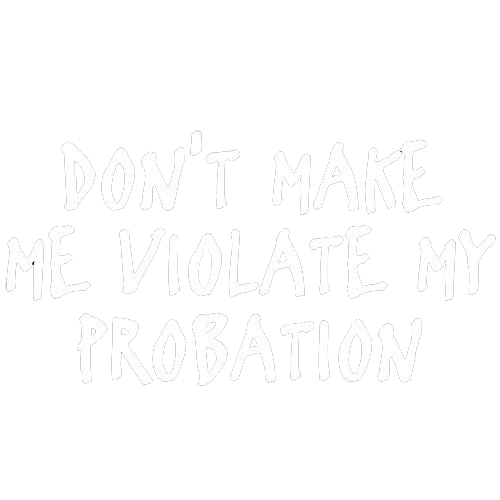 Make Me Violate My Probation T-Shirt