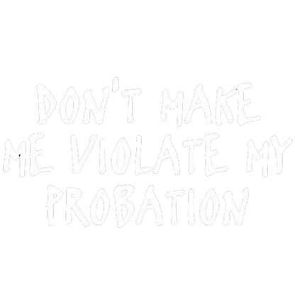 Make Me Violate My Probation T-Shirt