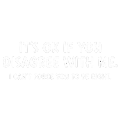 It's Ok If You Disagree With Me T-Shirt - Roadkill T Shirts
