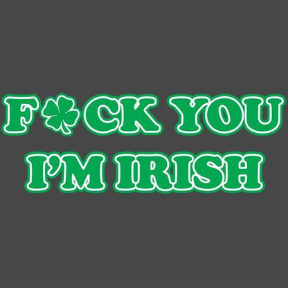 Fck You I'm Irish T-Shirt | Funny T-Shirt