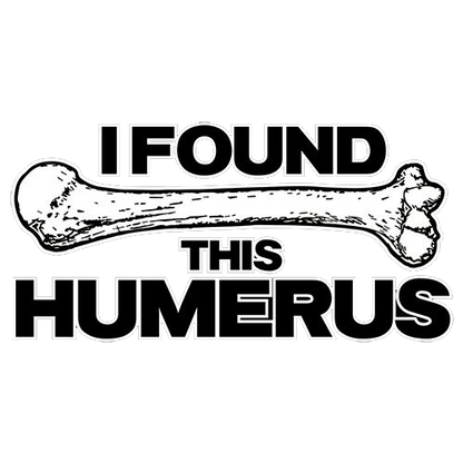 I Found This Humerus T-Shirt - Roadkill T Shirts