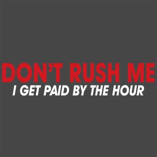 Rush Me I Get Paid By The Hour T-Shirt