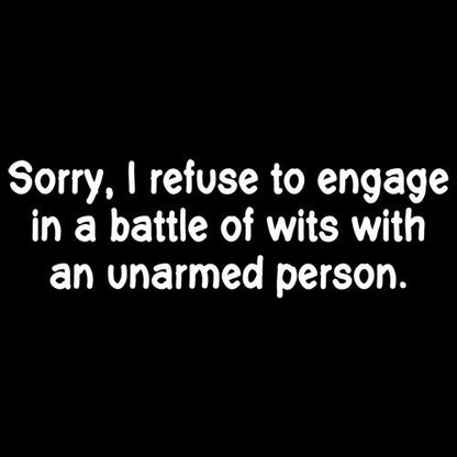 Refuse To Engage In A Battle Of Wits With An Unarmed Person - Roadkill T Shirts