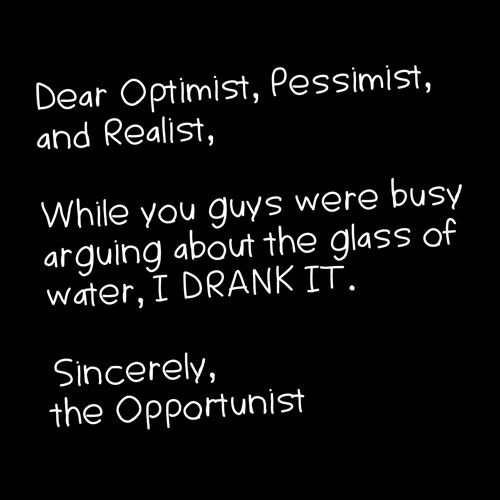 Dear Optimist Pessimist And Realist, While You Guys Were Busy Arguing - Roadkill T Shirts