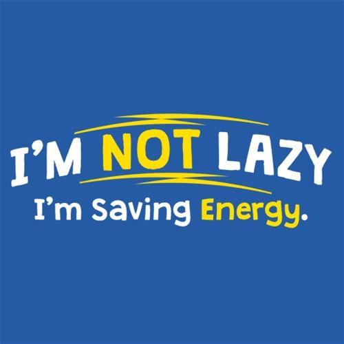 I'm Not Lazy I'm Saving Energy T-Shirt