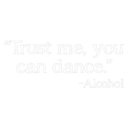 Trust Me, You Can Dance. - Alcohol - Roadkill T Shirts