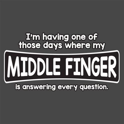 I'm Having One Of Those Days Where My Middle Finger - Roadkill T Shirts