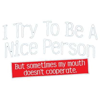 I Try To Be A Nice Person. But My Mouth Doesn't Cooperate - Roadkill T Shirts