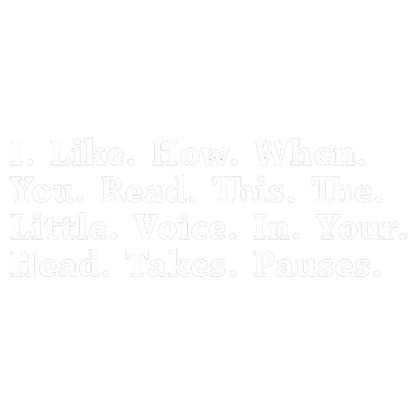 Roadkill T Shirts - I Like How When You Read This The Little Voice In Your Head Takes Pauses T-Shirt