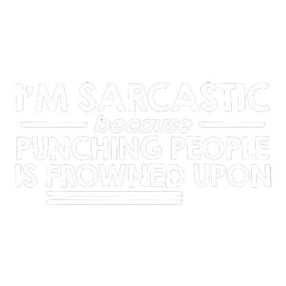 I'm Sarcastic Because Punching People Is Frowned Upon - Roadkill T Shirts