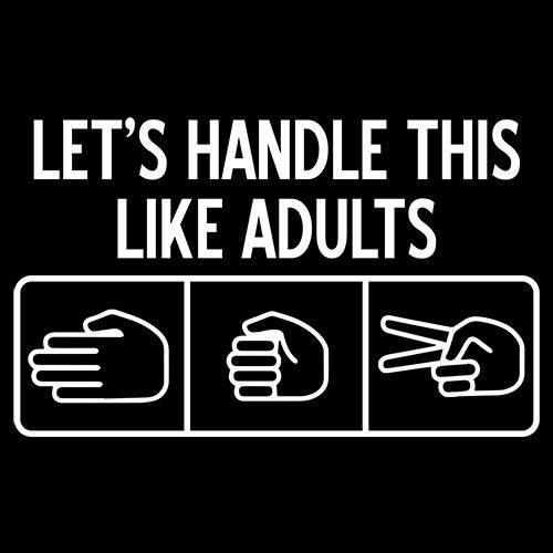 Let's Handle This Like Adults - Roadkill T Shirts