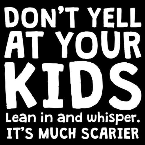 Don't Yell At Your Kids. Lean In And Whisper T-Shirt - Roadkill T Shirts