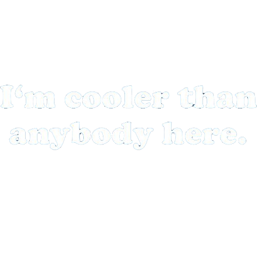 I'm Cooler Than Anybody Here - Roadkill T Shirts