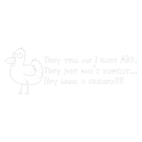 I Have ADD They Just Don't Underst...Hey Look A Chicken - Roadkill T Shirts