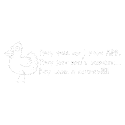 I Have ADD They Just Don't Underst...Hey Look A Chicken - Roadkill T Shirts