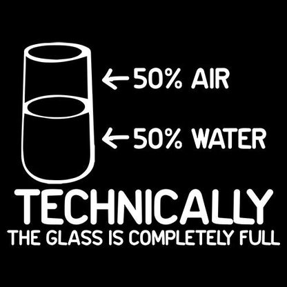 Technically The Glass Is Completely Full - Roadkill T Shirts