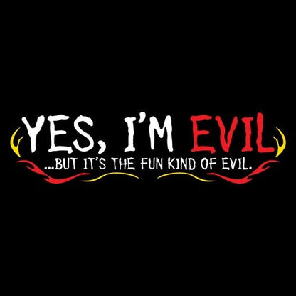 Yes I'm Evil...But I'ts The Fun Kind Of Evil - Roadkill T Shirts