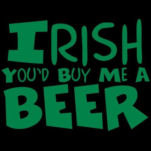 Irish You'd Buy Me A Beer - Roadkill T Shirts