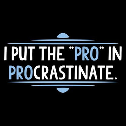 I Put The Pro In Procrastinate T-Shirt