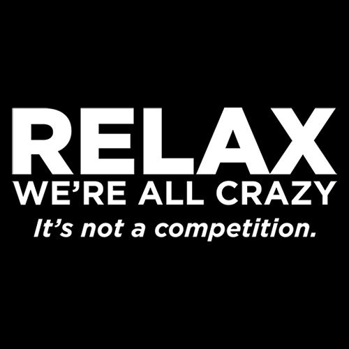 Relax Were All Crazy Its Not A Competition - Roadkill T Shirts