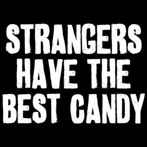 Strangers Have The Best Candy T-Shirt