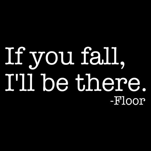 If You Fall I'll Be There Floor T-Shirt