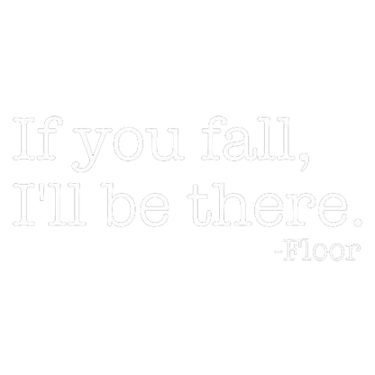 If You Fall I'll Be There Floor Tees