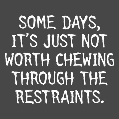 Some Days, It's Just Not Worth Chewing T-Shirt - Roadkill T Shirts